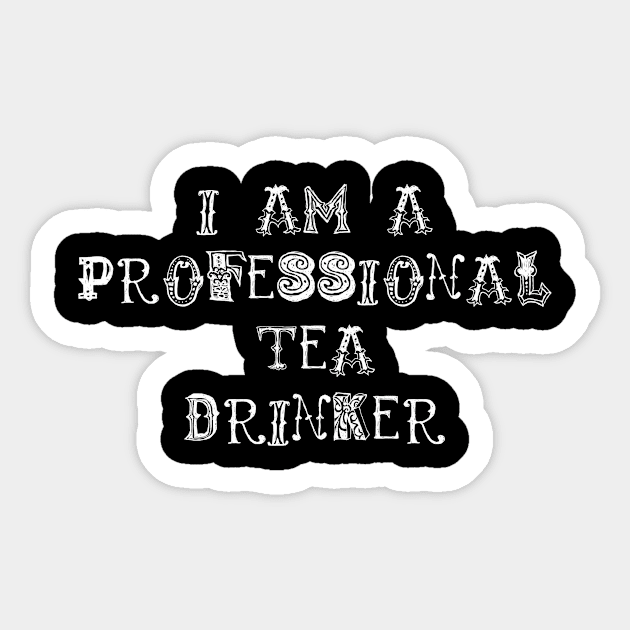 I Am A Professional Tea Drinker Sticker by swagmaven